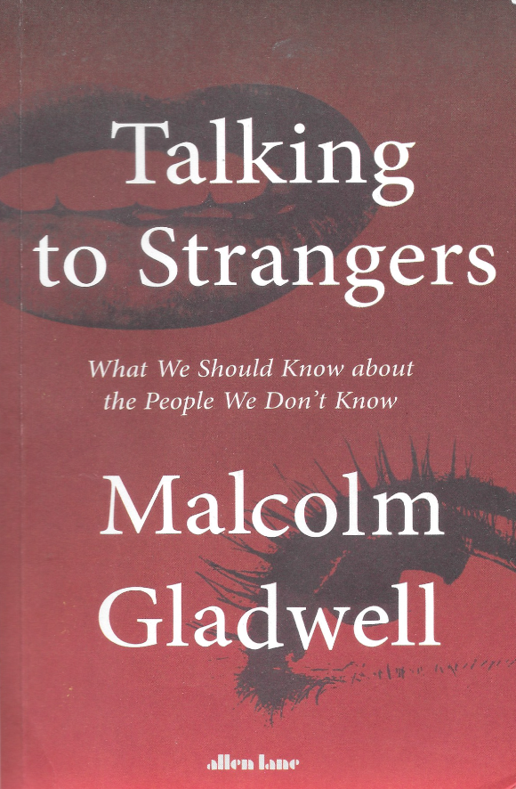 Talking to Strangers by Malcolm Gladwell